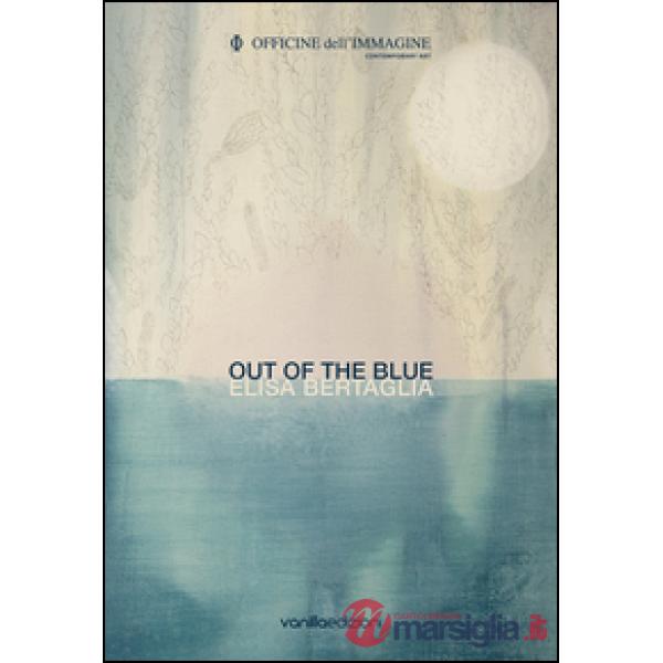 Elisa Bertaglia. Out of the Blue. Ediz. bilingue
