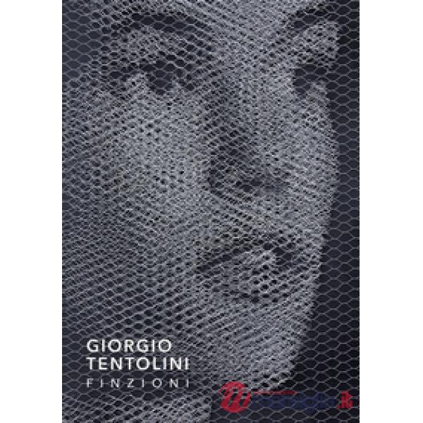 Giorgio Tentolini. Finzioni. Ediz. illustrata