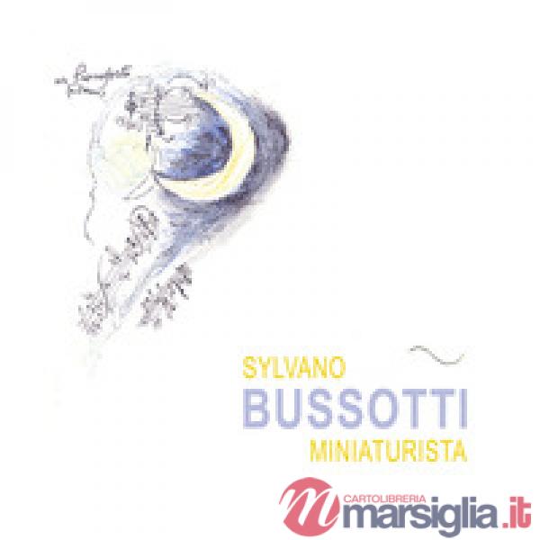 Sylvano Bussotti miniaturista. Ediz. illustrata