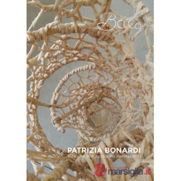 Patrizia Bonardi. Vite che non possiamo permetterci. Catalogo della mostra (Leff