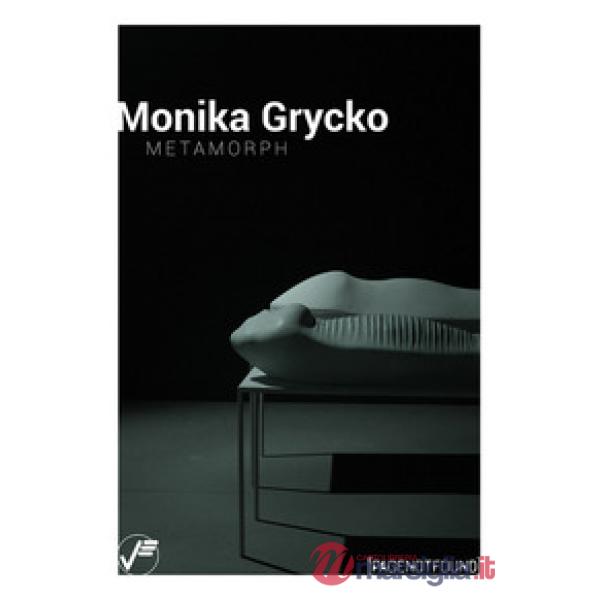 Monika Grycko. Metamorph. Ediz. a colori