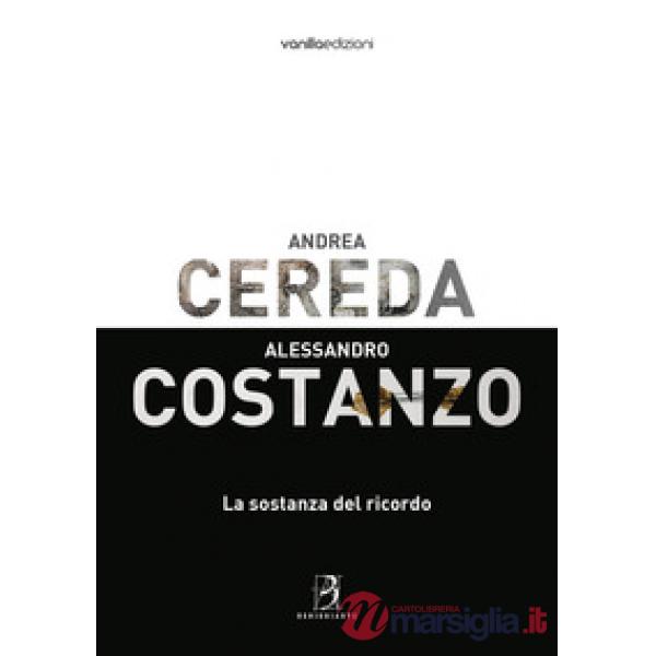 Andrea Cereda, Alessandro Costanzo. La sostanza del ricordo. Catalogo della most