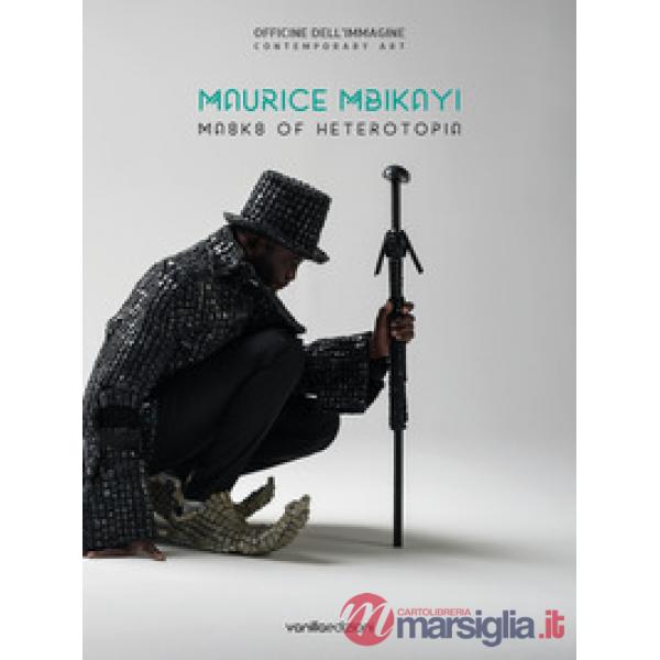 Maurice Mbikayi. Masks of Heterotopia. Catalogo della mostra (Milano, 7 giugno-2