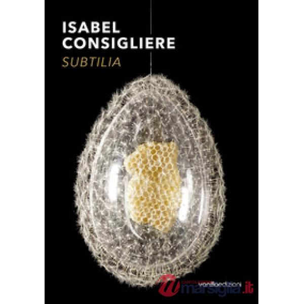 Isabel Consigliere. Subtilia. Catalogo della mostra (Berlino, 5 ottobre-30 novem