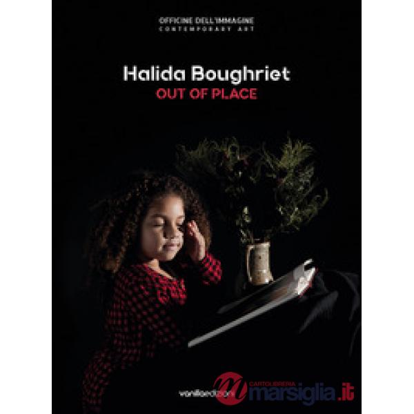 Halida Boughriet. Out of place. Catalogo della mostra (Milano, 11 maggio-13 lugl
