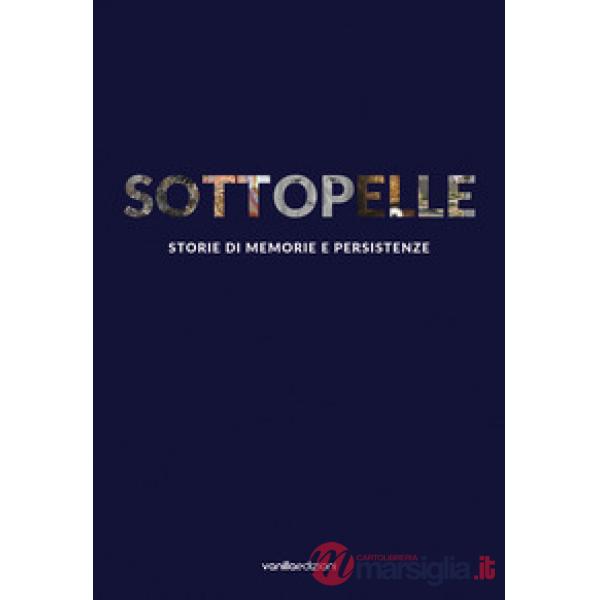 Sottopelle. Storie di memorie e persistenze. Ediz. italiana e inglese
