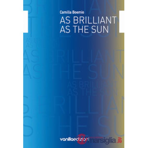 As brilliant as the sun. Ediz. italiana e inglese