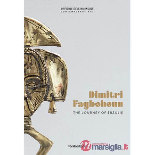Dimitri Fagbohoun. The journey of Erzulie. Catalogo della mostra (Milano, 6 febbraio-19 aprile 2020). Ediz. italiana e inglese