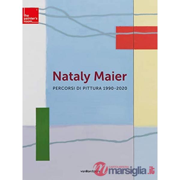 Nataly Maier. Percorsi di pittura 1990-2020. Ediz. illustrata