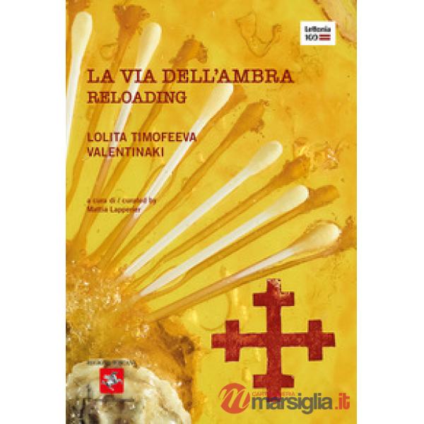 Via dell'ambra. Reloading. Catalogo della mostra (Firenze, 23 ottobre-12 novembre 2020). Ediz. italiana e inglese (La)