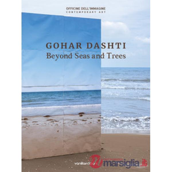 Gohar Dashti. Beyond seas and trees. Catalogo della mostra (Milano, 15 ottobre 2020-6 gennaio 2021). Ediz. italiana e inglese