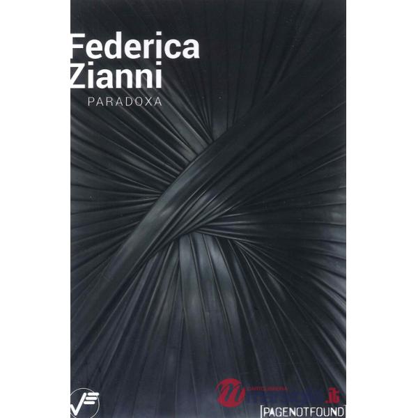 Federica Zianni. Paradoxa. Ediz. illustrata