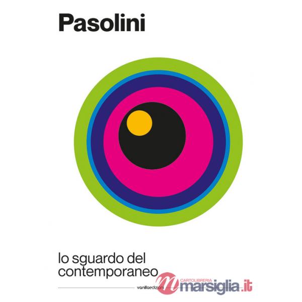 Pasolini: lo sguardo del contemporaneo. Ediz. italiana e inglese