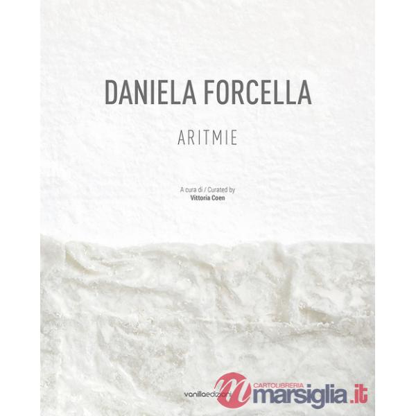 Daniela Forcella. Aritmie. Catalogo della mostra (Spazio Big Santamarta, Milano, 8 - 18 novembre 2022). Ediz. italiana e inglese