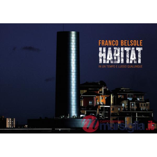 Franco Belsole. Habitat. In un tempo e luogo qualunque. Ediz. italiana e inglese