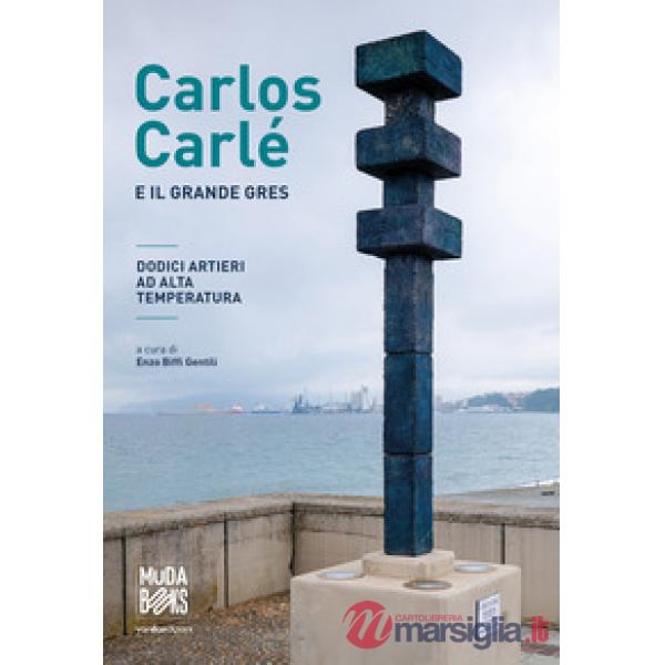 Carlos Carlé e il grande gres. Dodici artieri ad alta temperatura. Ediz. italiane e inglese