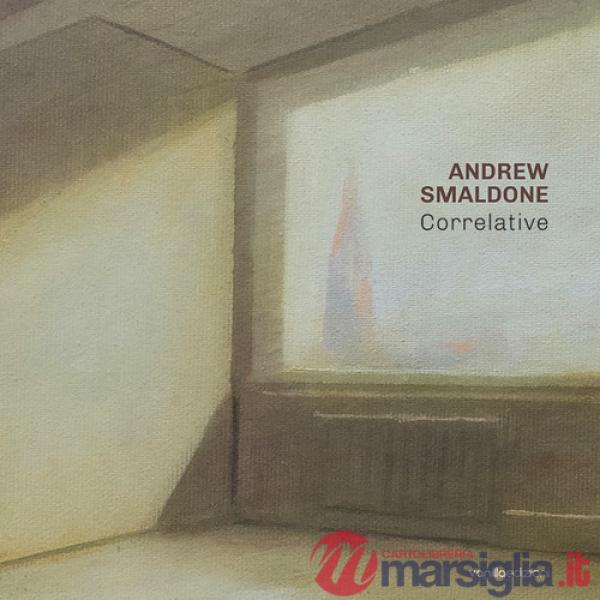 Andrew Smaldone. Correlative. Ediz. italiana e inglese