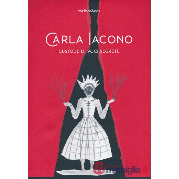 Carla Iacono. Custode di voci segrete. Ediz. bilingue