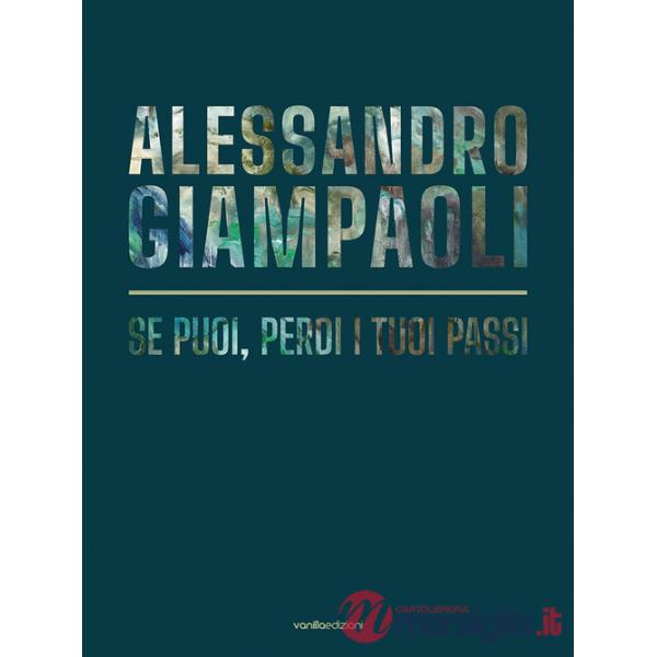 Alessandro Giampaoli. Se puoi, perdi i tuoi passi