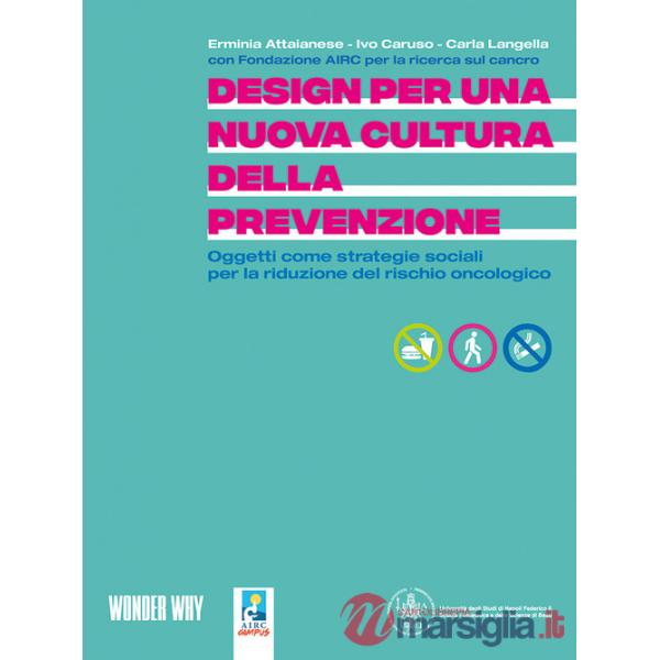 Design per una nuova cultura della prevenzione. Oggetti come strategie sociali per la riduzione del rischio oncologico