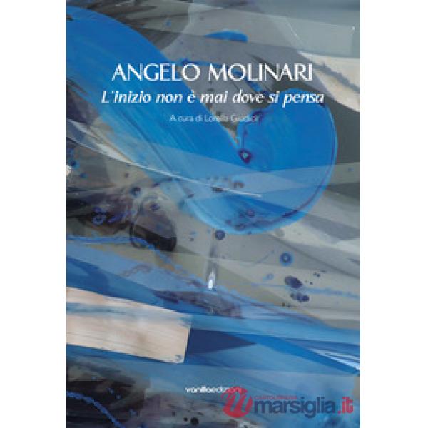 Angelo Molinari. L'inizio non è mai dove si pensa