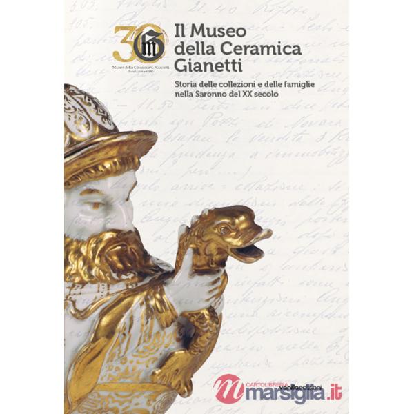 Museo della Ceramica Gianetti. Storia delle collezioni e delle famiglie nella Saronno del XX secolo (Il)