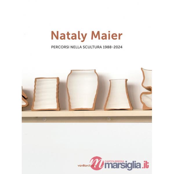 Nataly Maier. Percorsi nella scultura 1988-2024. Ediz. italiana e inglese