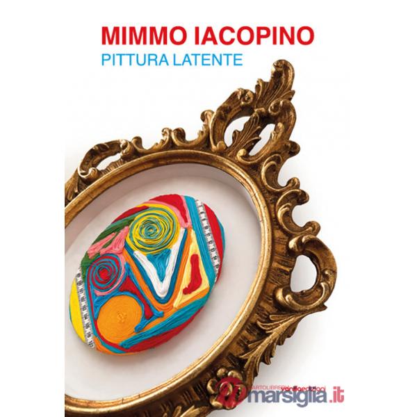 Mimmo Iacopino. Pittura latente
