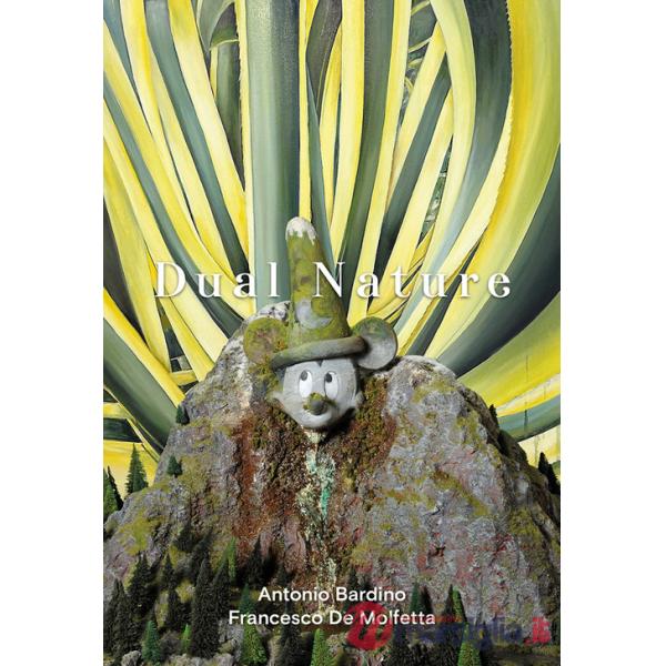 Dual Nature. Antonio Bardino - Francesco De Molfetta. Ediz. italiana e inglese