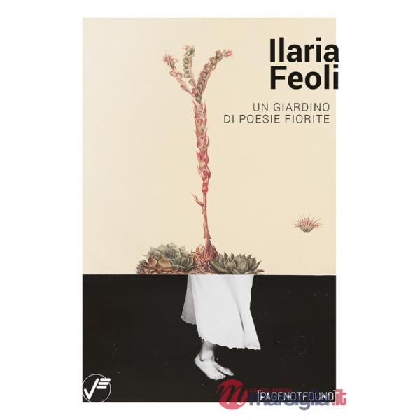 Ilaria Feoli. Un giardino di poesie fiorite. Catalogo della mostra (Genova, 11 aprile-10 maggio 2025). Ediz. illustrata