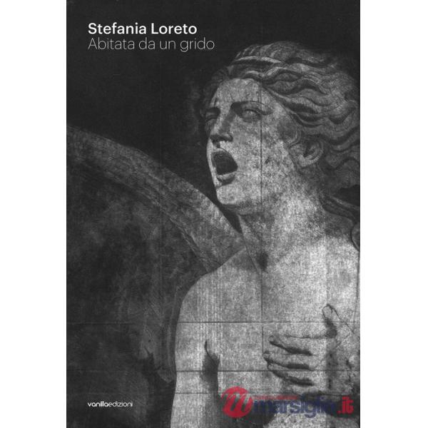 Stefania Loreto. Abitata da un grido. Catalogo della mostra (Diano Marina, 8-22 marzo 2026). Ediz. illustrata