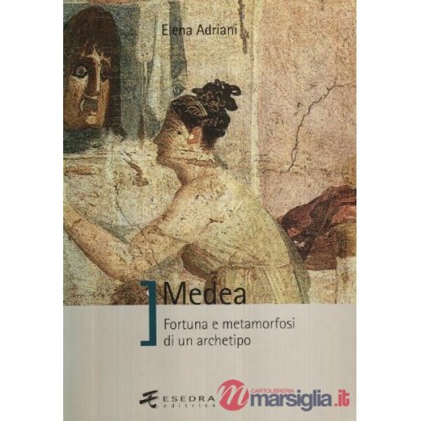 Medea. Fortuna e metamorfosi di un archetipo