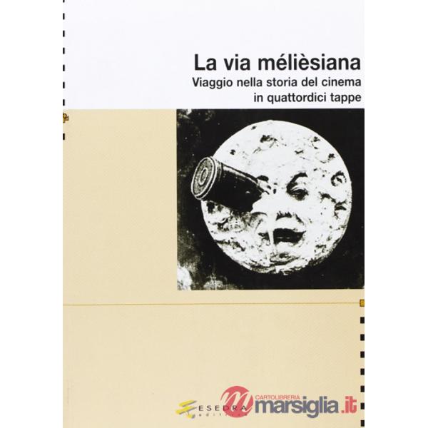 La via mélieèsiana. Viaggio nella storia del cinema in quattordici tappe