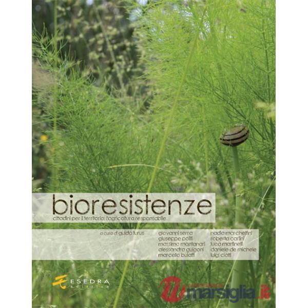 Bioresistenze. Cittadini per il territorio. L'agricoltura responsabile