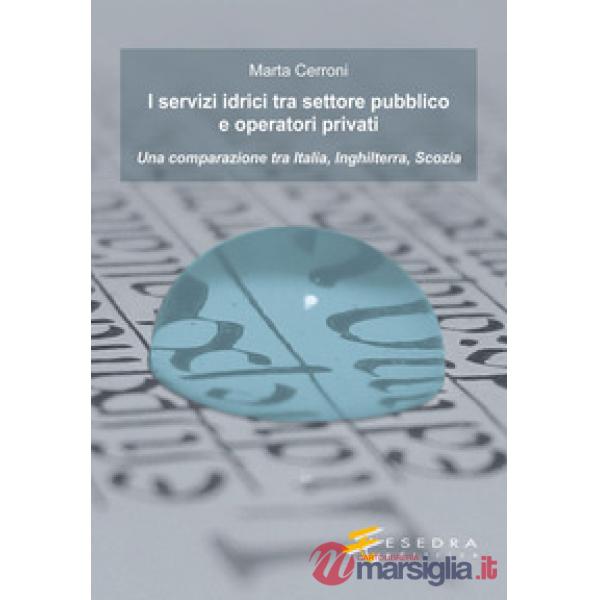 I servizi idrici tra settore pubblico e operatori privati. Una comparazione tra Italia, Inghilterra, Scozia