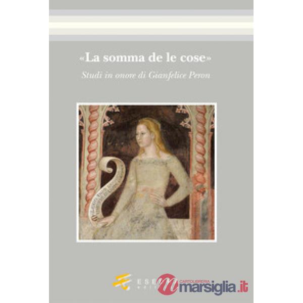 «La somma de le cose». Studi in onore di Gianfelice Peron