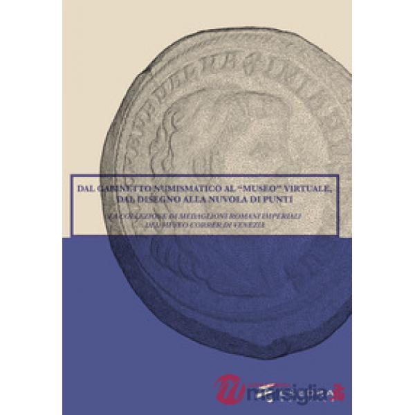 Dal Gabinetto numismatico al Museo virtuale, dal disegno alla nuvola di punti. La collezione di medaglioni romani imperiali del 