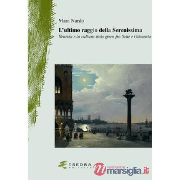 L'ultimo raggio della Serenissima. Venezia e la cultura italo-greca fra Sette e Ottocento