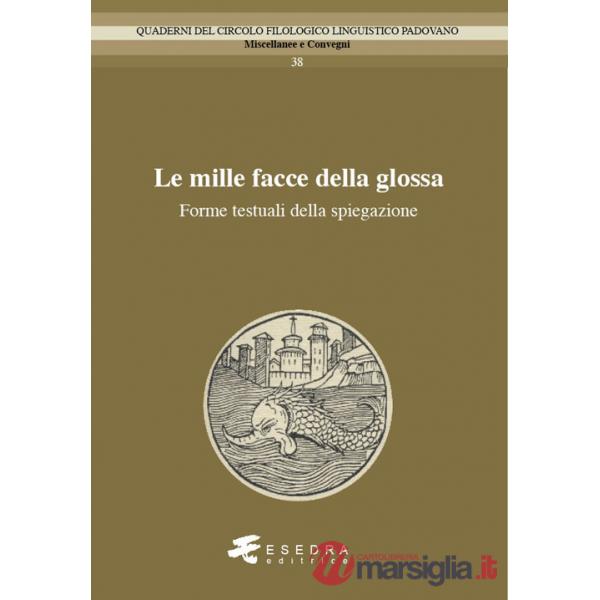 Mille facce della glossa. Forme testuali della spiegazione (Le)
