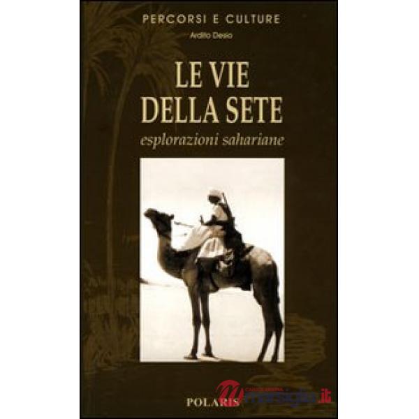 Vie della sete. Esplorazioni sahariane. Ediz. illustrata (Le)