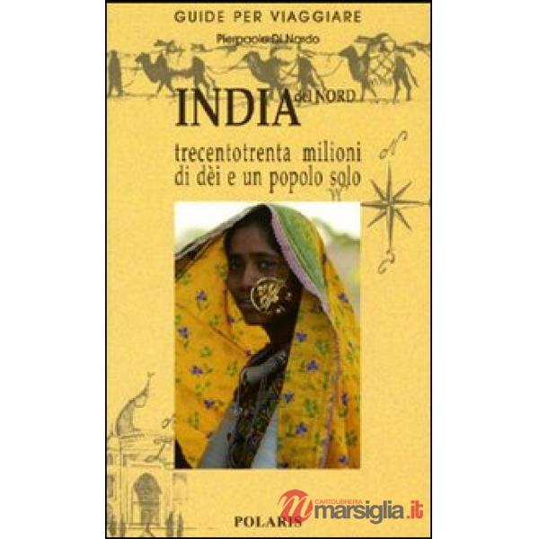 India del Nord. Trecentotrenta milioni di dèi e un popolo solo