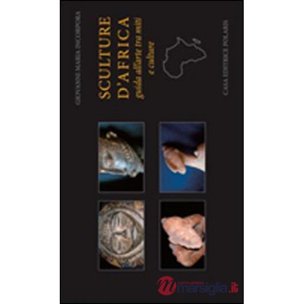 Sculture d'Africa. Guida all'arte tra miti e culture. Ediz. illustrata