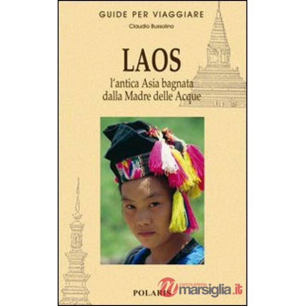Laos. L'antica Asia bagnata dalla Madre delle Acque