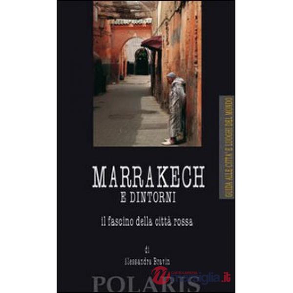 Marrakech e dintorni. Il fascino della città rossa