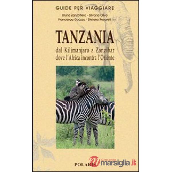 Tanzania. Dal Kilimanjaro a Zanzibar dove l'Africa incontra l'Oriente