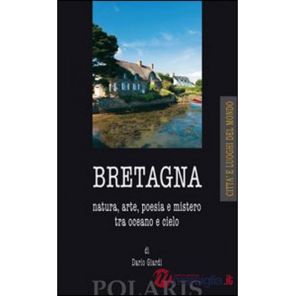Bretagna. Natura, arte, poesia e mistero tra oceano e cielo