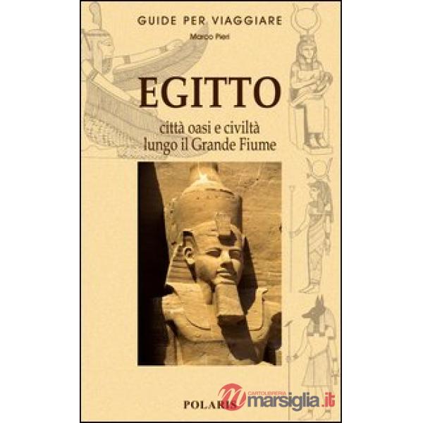 Egitto. Le città, le oasi e la civiltà lungo il grande fiume