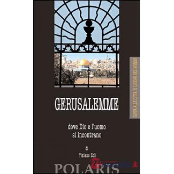 Gerusalemme. Dove Dio e l'uomo si incontrano
