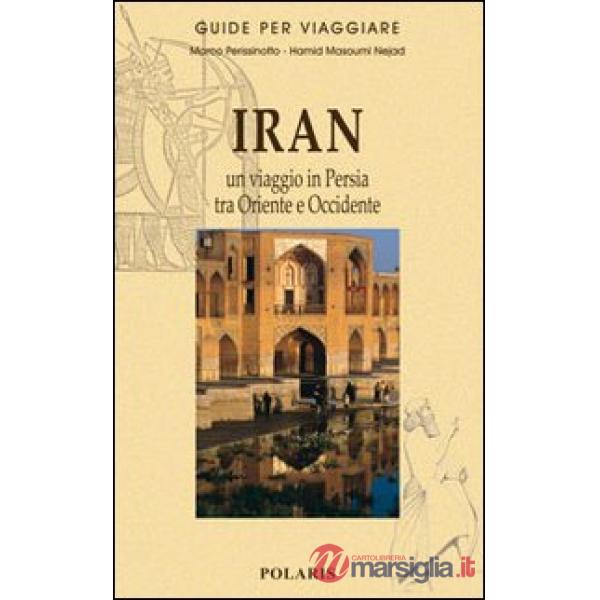 Iran. Un viaggio in Persia tra Oriente e Occidente
