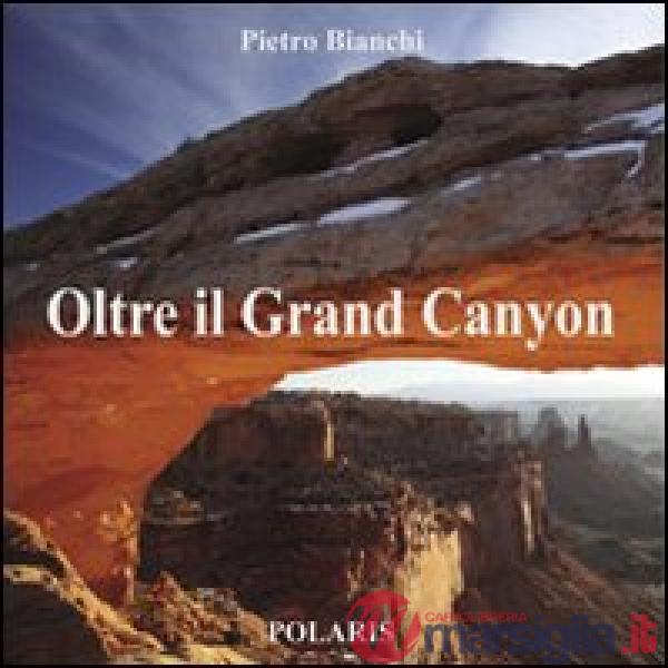Oltre il Grand Canyon. Ediz. illustrata